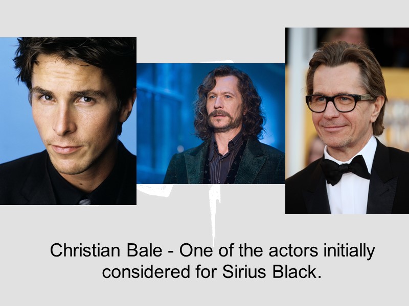 Christian Bale - One of the actors initially considered for Sirius Black.